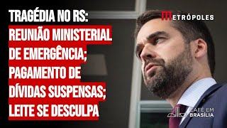 Tragédia no RS: reunião ministerial de emergência; pagamento de dívidas suspensas; Leite se desculpa