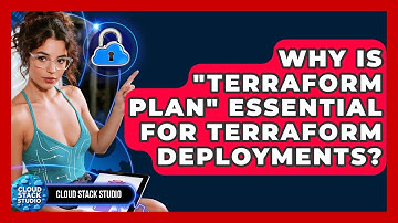 Why Is "terraform Plan" Essential For Terraform Deployments? - Cloud Stack Studio