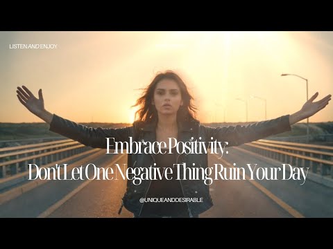 Embrace Positivity: Don't Let One Negative Thing Ruin Your Day - YouTube