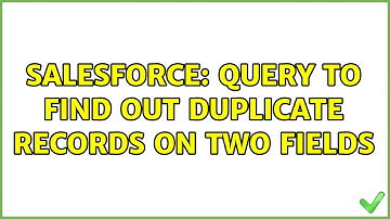 Salesforce: Query to find out duplicate records on two fields