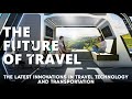 The future of travel the latest innovations in travel technology and transportation