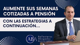 Aumente sus semanas cotizadas a pensión con las estrategias a continuación...