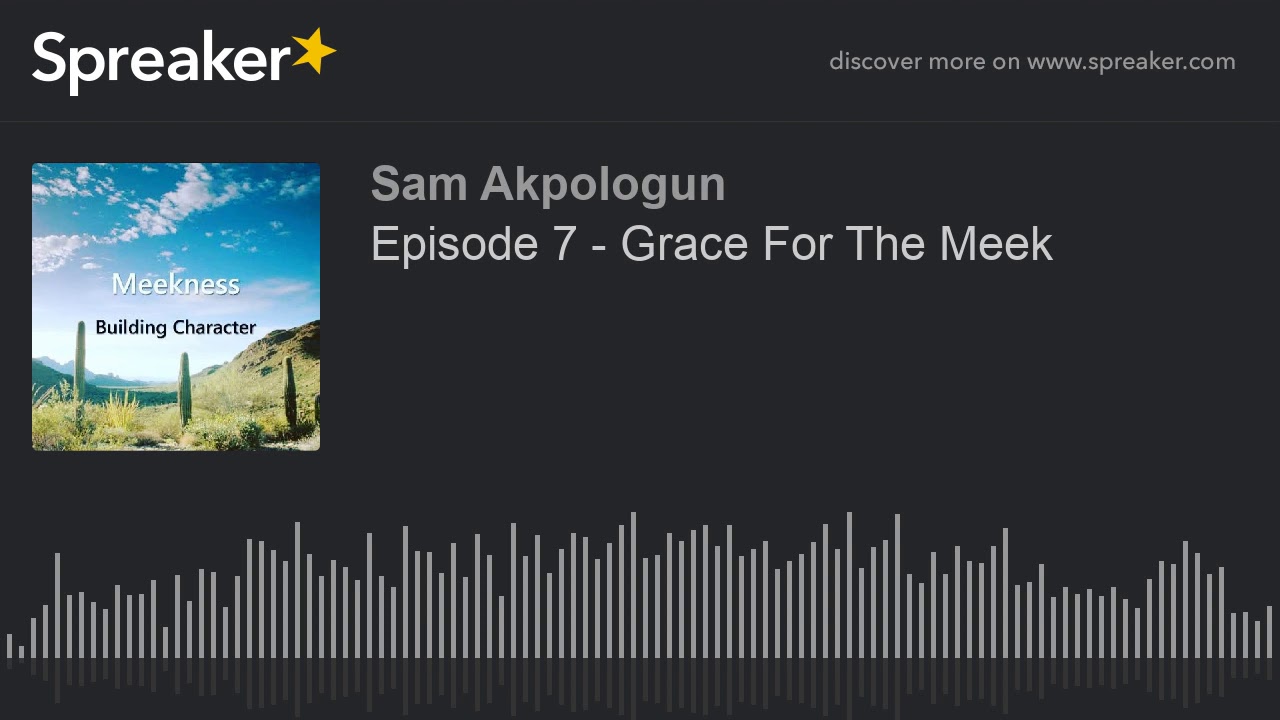 Episode 7 Grace For The Meek (made with Spreaker) YouTube
