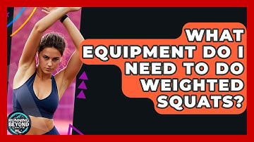 What Equipment Do I Need To Do Weighted Squats? - Running Beyond Limits