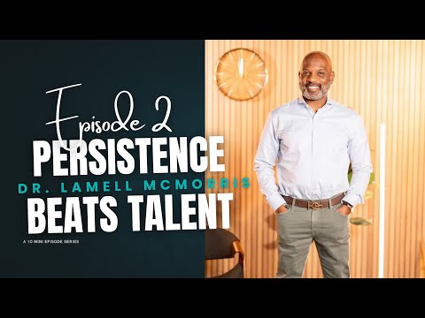 Dr. Lamell McMorris - Why Persistence Can Beat Talent | Ep. 2 [2025]
