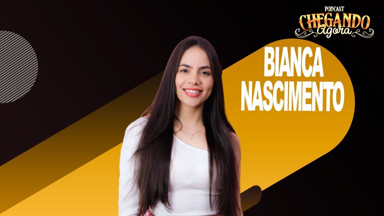 Bianca Nascimento - Influencer - Chegando Agora PodCast ( Episodio #49 ) -  YouTube