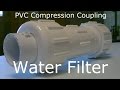 Homemade Water Filter! - The "Compression Coupler" Water FIlter! - Easy DIY - Full Instructions