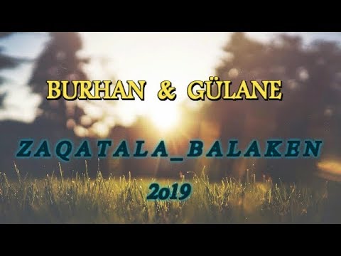 BURHAN & GULANE  Zaqatala Balaken Yeni Mahni 2019