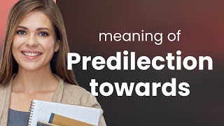 Unraveling "Predilection Towards": A Guide to Understanding and Using the Phrase