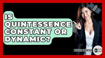 Is Quintessence Constant Or Dynamic? - Physics Frontier