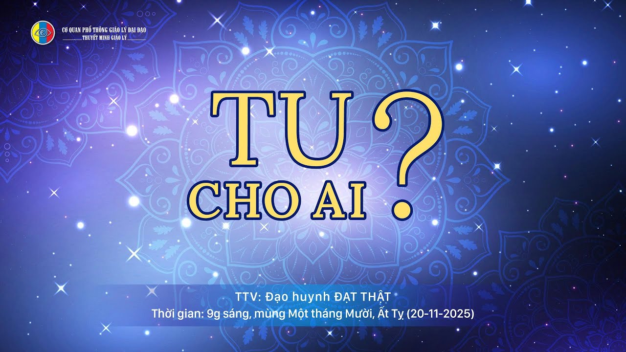 Thuyết minh giáo lý: TU CHO AI ? - TTV: Đạt Thật (01-10-Ất Tỵ) 20-11-2025