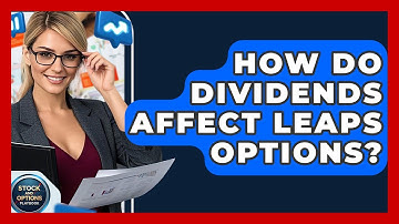 How Do Dividends Affect LEAPS Options? - Stock and Options Playbook
