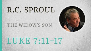 The Widow's Son (Luke 7:11-17) - A Sermon by R.C. Sproul