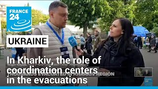 Ukraine : thousands evacuated in Kharkiv region, helped by coordination centers • FRANCE 24
