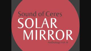 Video thumbnail of "Sound of Ceres - Solar Mirror Anthology Vol. 6."
