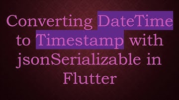 Converting DateTime to Timestamp with jsonSerializable in Flutter