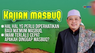 🔴KAJIAN MASBUQ | Hal² yg Perlu Diperhatikan Bagi Ma'mum Masbuq