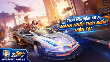 ZINGSPEED MOBILE - TRẢI NGHIỆM XE A MẠNH NHẤT HIỆN TẠI
