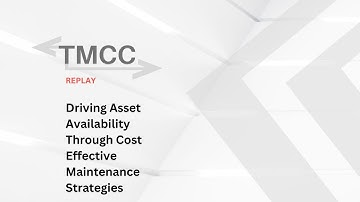 TMCC Replay (2021) - Driving Asset Availability Through Cost Effective Maintenance Strategies
