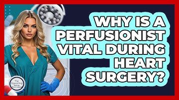 Why Is A Perfusionist Vital During Heart Surgery? - The Operating Table