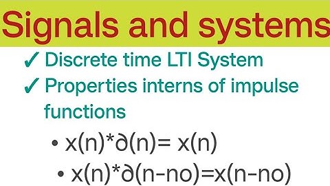| Discrete time LTI System Properties interns of impulse functions-2 |