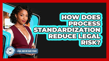 How Does Process Standardization Reduce Legal Risk?