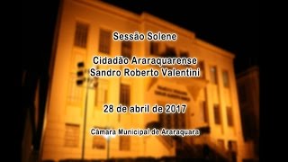 Sessão Solene - Cidadão Araraquarense - Sandro Roberto Valentini