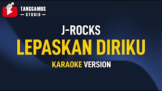 Lepaskan diriku - J Rocks (Karaoke)