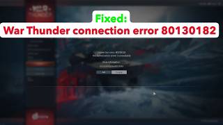 How to fix War Thunder Connection error 80130182