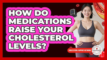 How Do Medications Raise Your Cholesterol Levels? - Cholesterol Support Network