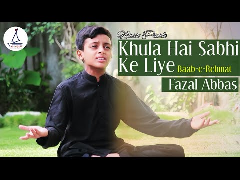 Khula Hai Sabhi Ke Liye Baab E Rehmat Naat Paak Fazal Abbas 2024
