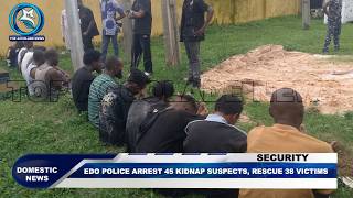 EDO POLICE ARREST 45 KIDNAP SUSPECTS, RESCUE 38 VICTIMS