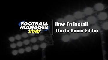 How To Download & Install The In Game Editor | Football Manager 2016 Tutorial