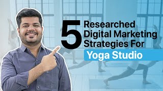 Digital Marketing for Yoga Studio |5 Digital Marketing Strategies To Market Your Yoga Classes