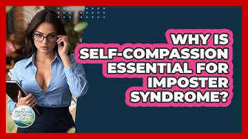 Why Is Self-compassion Essential For Imposter Syndrome? - The Personal Growth Path