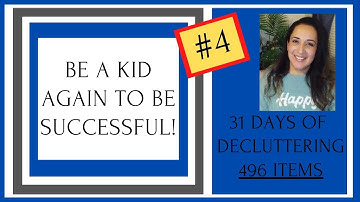BE A KID AGAIN TO BE SUCCESSFUL! - 31 DAY DECLUTTER CHALLENGE(REVERSED) #4