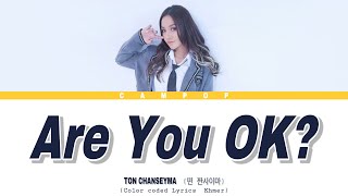 Ton Chanseyma - Are U Ok? Color Coded Lyrics Khmer English