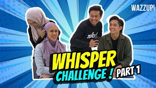 Whisper Challenge Part 1 [ Aidilia Hilda, Azzam Sham, Sheryl Shazwanie, Haikal Farid ]