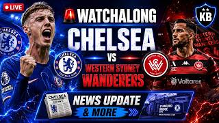 🚨 WATCHALONG  CHELSEA VS WESTERN SYDNEY WANDERERS  & CHELSEA NEWS TALK.