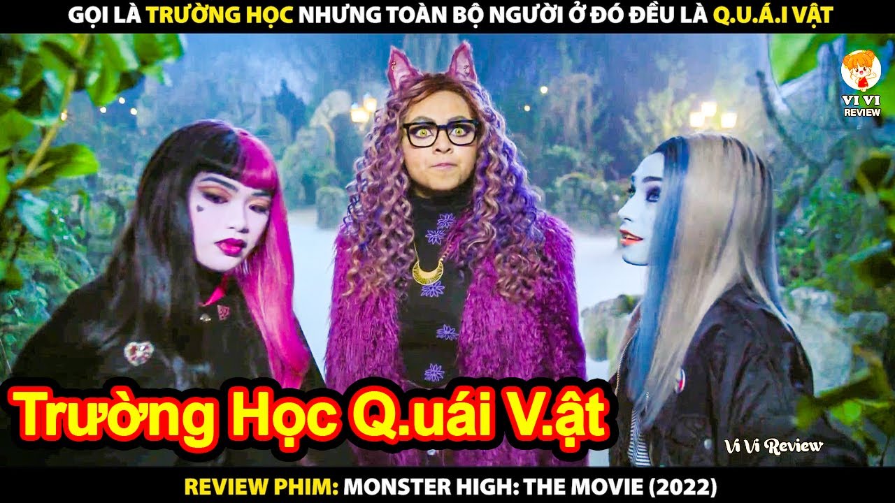 Gọi Là Trường Học Nhưng Toàn Bộ Người Ở Đó Đều Là Quái Vật Review Phim Monster High The 