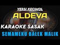 KARAOKE SASAK SEMAMEKU BALEK MALIK VERSI KECIMOL ALDEVA