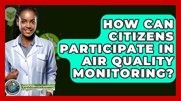 How Can Citizens Participate In Air Quality Monitoring? - Earth Science Answers