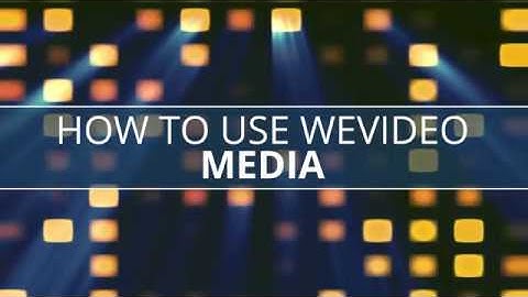 How to Use WeVideo - Media