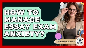 How To Manage Essay Exam Anxiety? - High School Toolkit