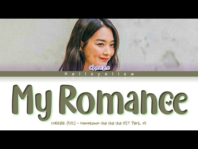 CHEEZE - My Romance Hometown Cha Cha Cha Ost Part. 03 Lyrics (치즈 - My Romance 가사) [Han/Rom/Eng] class=