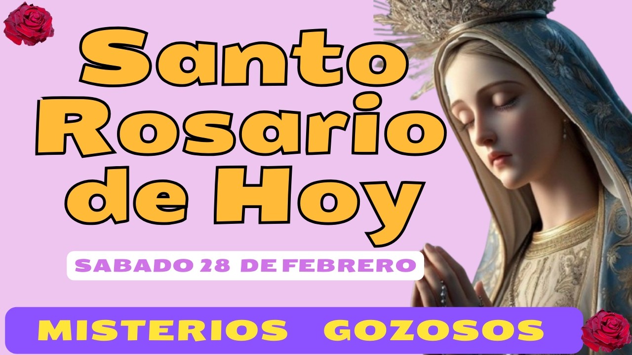 Santo Rosario de Sábado 28 Febrero - Misterios Gozosos