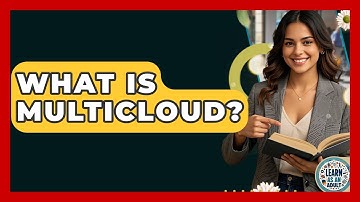 What Is Multicloud? - Learn As An Adult