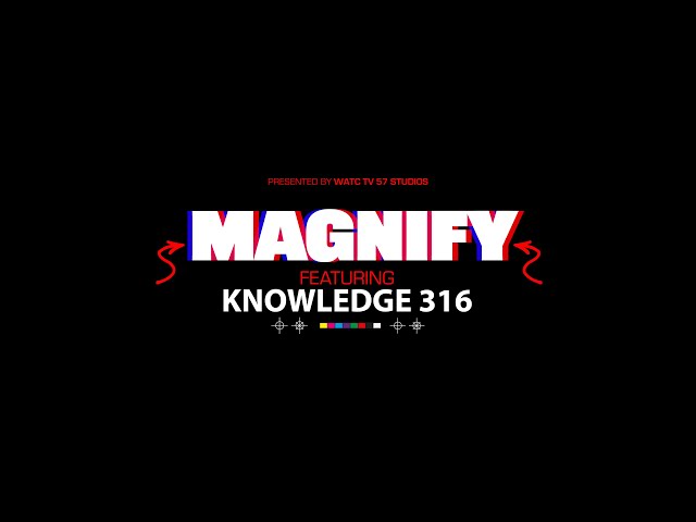 Magnify Ep #59 featuring Knowledge 316