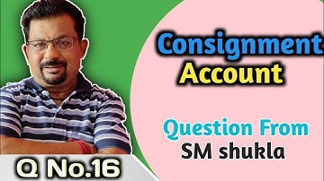 Consignment Account from SM shukla Question No.16 || Rajusengupta classes||