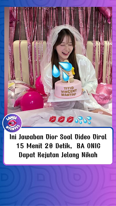 BA ONIC Dapat Kejutan Jelang Nikah, Ini Jawaban Vior Soal Video Viral 15 Menit 20 Detik